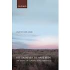 David Benatar: Better Never to Have Been