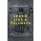 Peter Hollins: Learn Like a Polymath