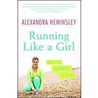 Alexandra Heminsley: Running Like a Girl: Notes on Learning to Run