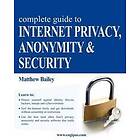 Matthew Bailey: Complete Guide to Internet Privacy, Anonymity &; Security