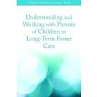 Emma Ward, Gillian Schofield: Understanding and Working with Parents of Children in Long-Term Foster Care