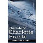 Elizabeth Cleghorn Gaskell: The Life of Charlotte Bronte