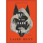 Laird Hunt: In The House Dark Of Woods