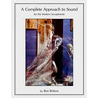 Ben Britton: A Complete Approach to Sound for the Modern Saxophonist