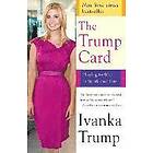 Ivanka Trump: The Trump Card: Playing to Win in Work and Life