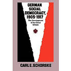 Carl E Schorske: German Social Democracy, 1905-1917