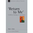 Mark J Boda: 'Return to Me': A Biblical Theology of Repentance