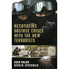 Adam Dolnik, Keith M Fitzgerald: Negotiating Hostage Crises with the New Terrorists