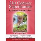 Cary Ellis D D: 21st Century Superhuman-4: Part 4: BODY Rejuvenation and Growing Younger with Healthy Eating, Cleanse & Detox