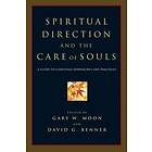 Gary W Moon, David G Benner: Spiritual Direction and the Care of Souls