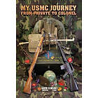 Keith D Bushey: MY USMC JOURNEY From Private to Colonel