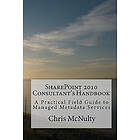 Chris McNulty: SharePoint 2010 Consultant's Handbook: A Practical Field Guide to Managed Metadata Services