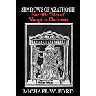 Michael W Ford: Shadows of Azathoth: Horrific Tales Vampiric Darkness