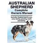 Asia Moore, George Hoppendale: Australian Shepherd Complete Owners Manual. book for care, costs, feeding, grooming, health and training.