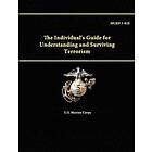 U S Marine Corps: The Individual's Guide for Understanding and Surviving Terrorism Mcrp 3-02e