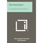 Richard Franko Goldman: The Wind Band: Its Literature and Technique