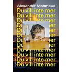 Alexander Mahmoud: Du vill inte mer