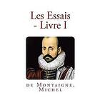 de Montaigne Michel: Les Essais Livre I