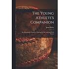 John Disley: The Young Athlete's Companion; an Authoritative Guide to Training for All Track and Field Events