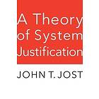 John T Jost: A Theory of System Justification