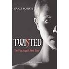 Gracie Roberts: TWISTED The Psychopath Next Door: A Novel of Suspense