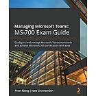 Peter Rising, Nate Chamberlain: Managing Microsoft Teams: MS-700 Exam Guide