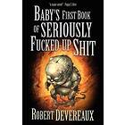 Robert Devereaux: Baby's First Book of Seriously Fucked-up Shit