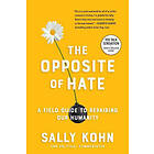 Sally Kohn: The Opposite of Hate: A Field Guide to Repairing Our Humanity