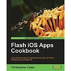 Christopher Caleb: Flash iOS Apps Cookbook