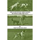H Fitt Nevill: The Scientific Education of Dogs For the Gun (History Shooting Series Gundogs &; Training)