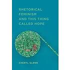 Cheryl Glenn: Rhetorical Feminism and This Thing Called Hope
