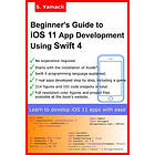 Serhan Yamacli: Beginner's Guide to iOS 11 App Development Using Swift 4: Xcode, and Design Fundamentals