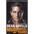 Bear Grylls: Mud, Sweat, and Tears: The Autobiography