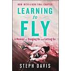 Steph Davis: Learning to Fly: A Memoir of Hanging on and Letting Go