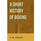 E B Michell: A Short History Of Boxing