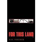 H O Fischer: For This Land