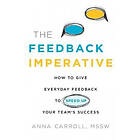 Anna Carroll Mssw: The Feedback Imperative: How to Give Everyday Speed Up Your Team's Success