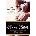 Pat Shipman: Femme Fatale: Love, Lies, and the Unknown Life of Mata Hari