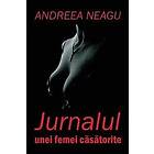 Andreea Neagu: Jurnalul Unei Femei Casatorite: Roman