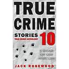 Jack Rosewood: True Crime Stories Volume 10: 12 Shocking Murder Cases