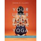 Bernie Clark: Your Upper Body, Yoga