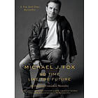 Michael J Fox: No Time Like the Future: An Optimist Considers Mortality