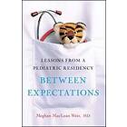 Meghan Weir: Between Expectations: Lessons from a Pediatric Residency