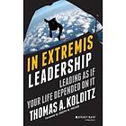 TA Kolditz: In Extremis Leadership Leading As If Your Life Depended On It