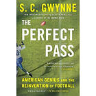 S C Gwynne: The Perfect Pass: American Genius and the Reinvention of Football