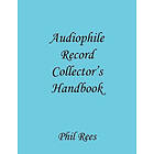 Phil Rees: Audiophile Record Collector's Handbook