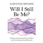 Christine Bryden: Will I Still Be Me?