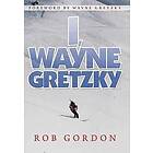 Rob Gordon: I, Wayne Gretzky