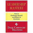 Dale Carnegie Training: Leadership Mastery: How to Challenge Yourself and Others