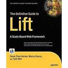Marius Danciu, Tyler Weir, Derek Chen-Becker: The Definitive Guide to Lift: A Scala-Based Web Framework